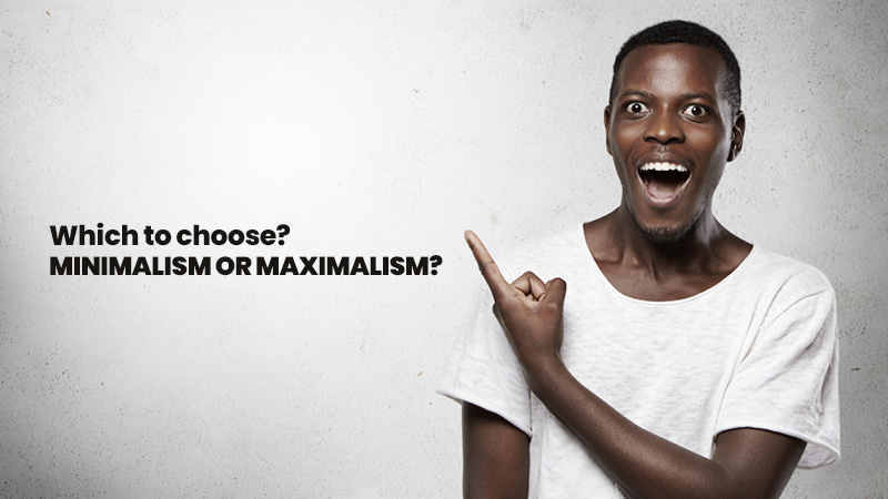 Choose-Minimalism-and-Maximalism